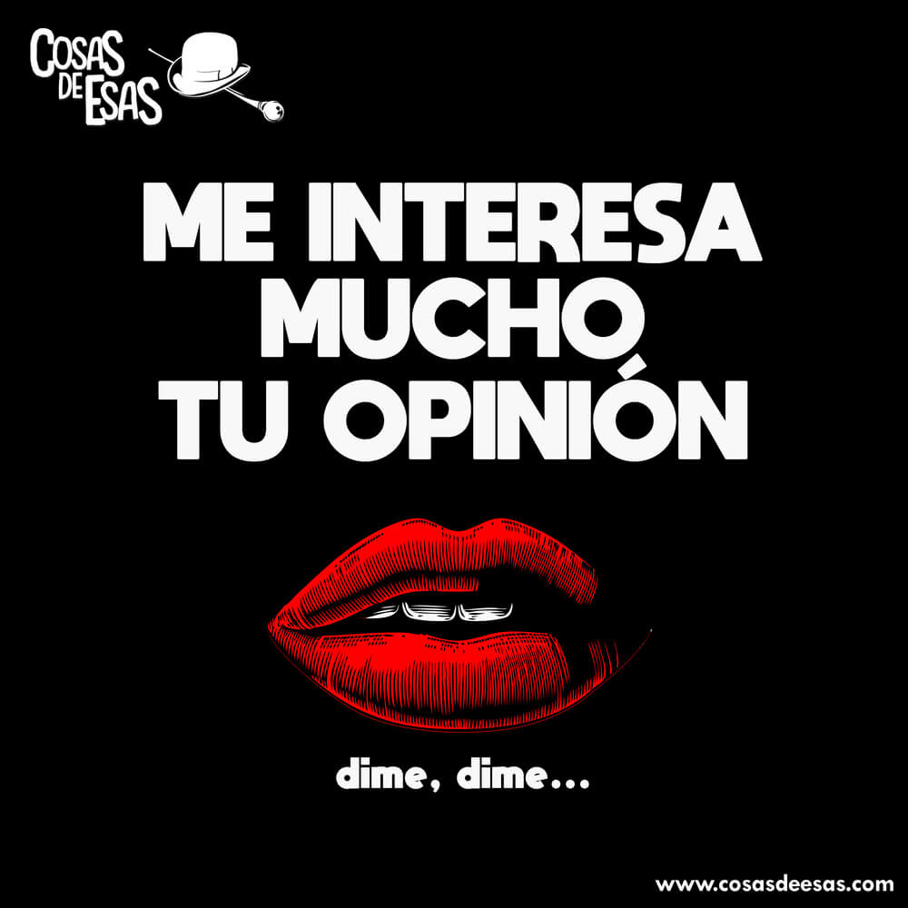 Me interesa mucho tu opinión