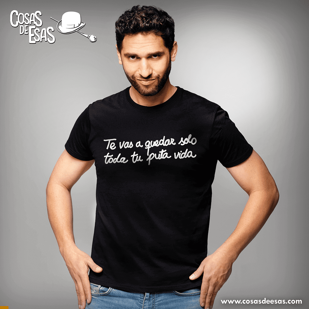 Te vas a quedar solo toda tu puta vida Camiseta de hombre