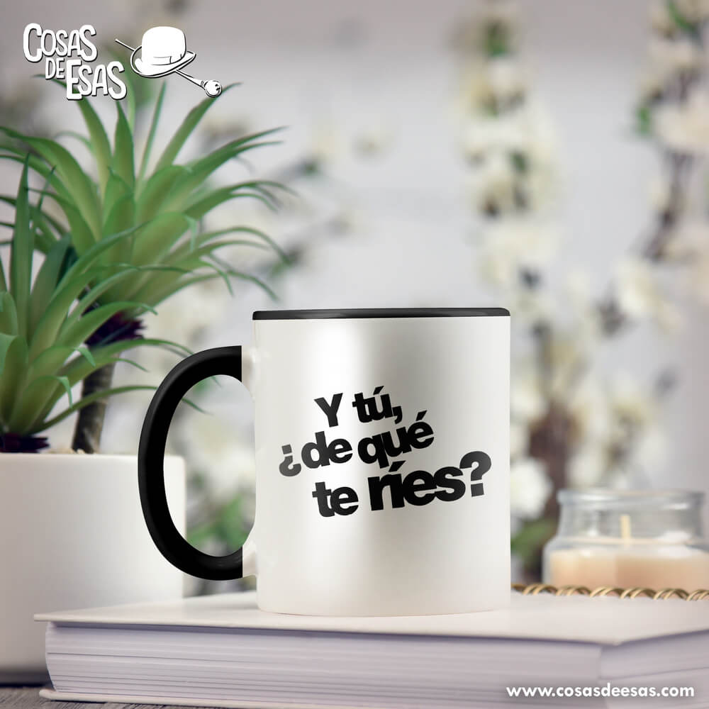 Y tú de qué te ríes Taza