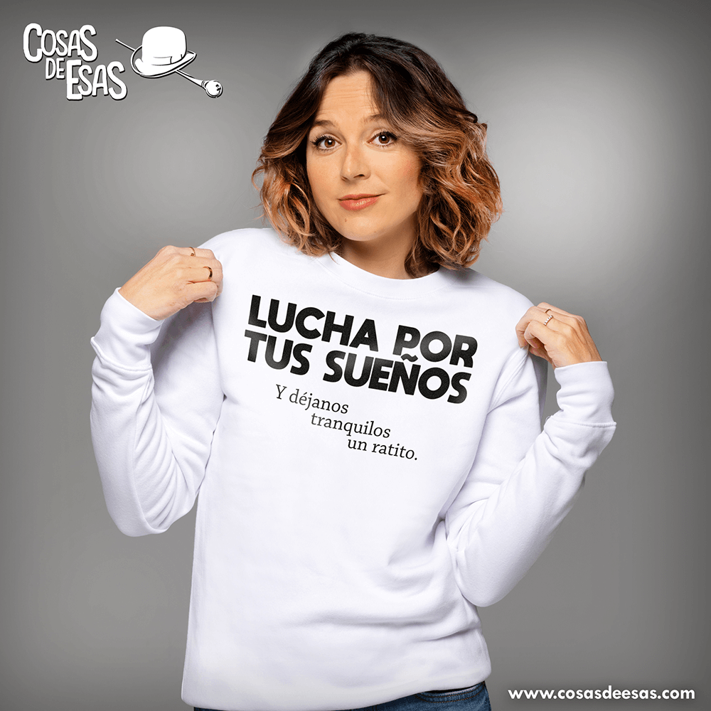 Lucha por tus sueños... Sudadera de mujer