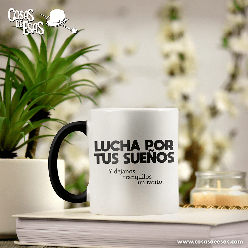 Lucha por tus sueños... Taza