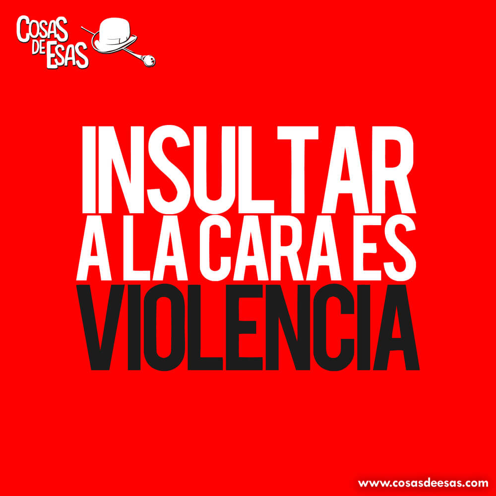 Insultar a la cara...