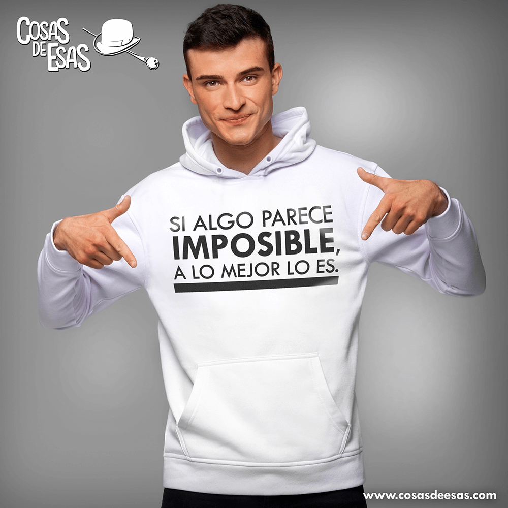 Si algo parece imposible a lo mejor lo es Hoodie de hombre