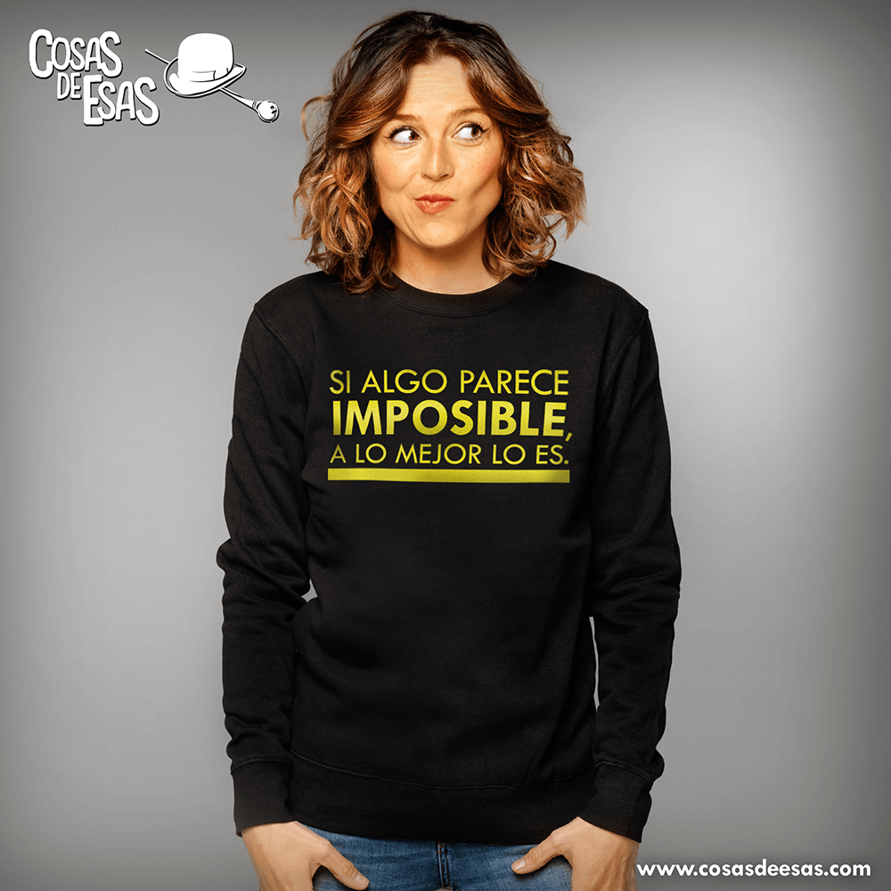Si algo parece imposible a lo mejor lo es Sudadera de mujer