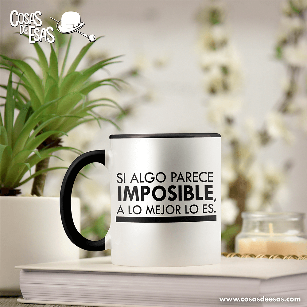 Si algo parece imposible a lo mejor lo es Taza
