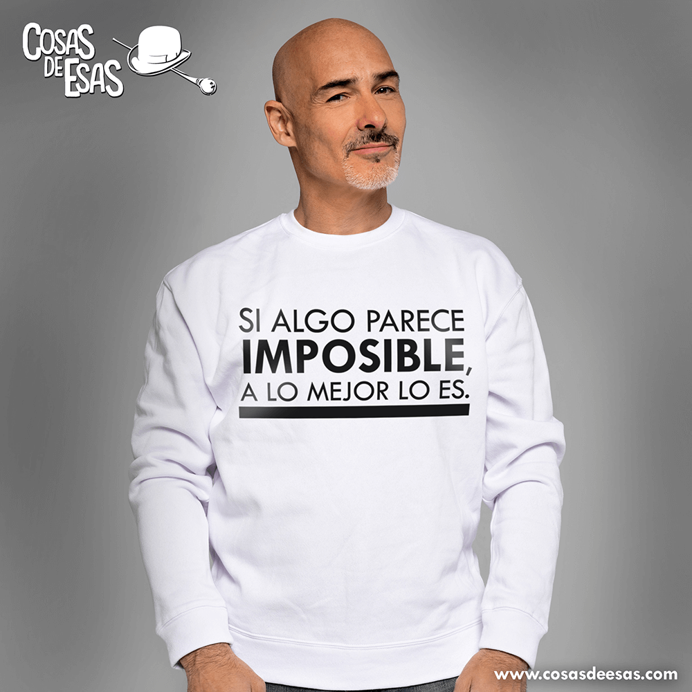 Si algo parece imposible a lo mejor lo es Sudadera hombre Cosas