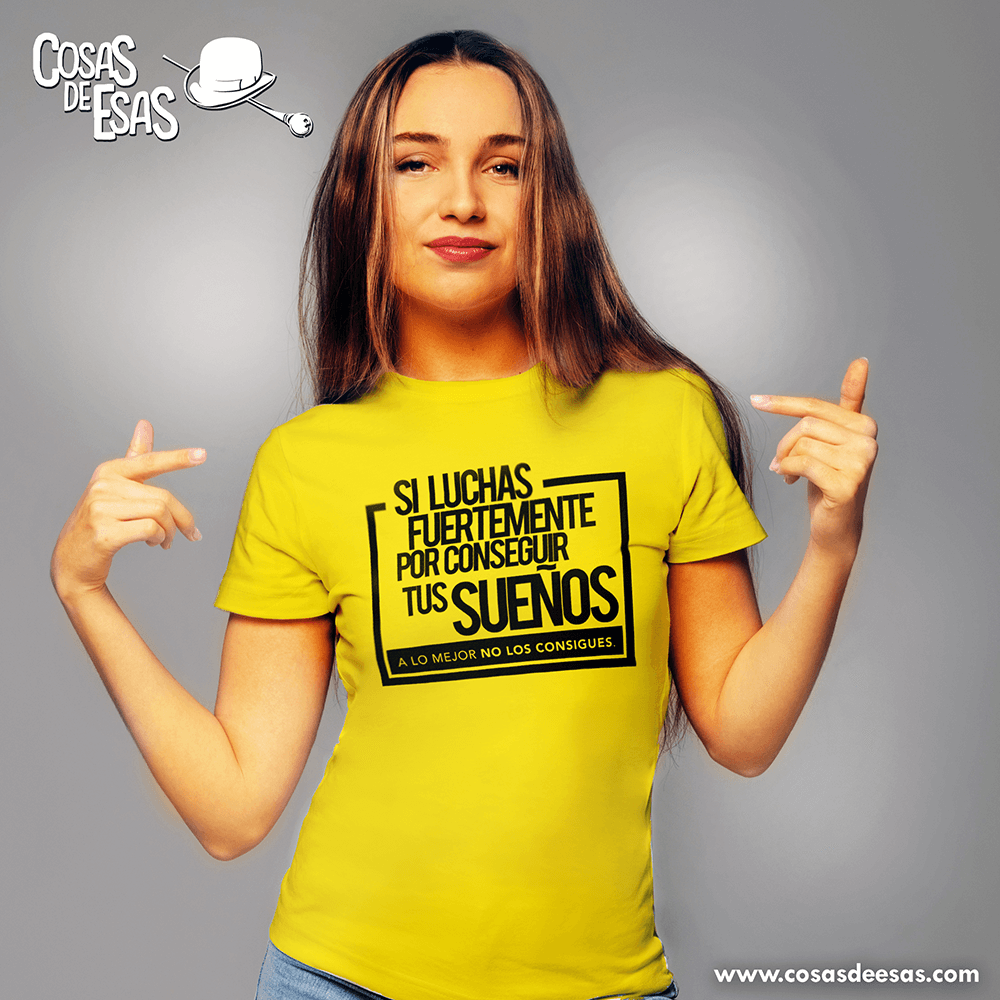 Si luchas fuertemente por conseguir tus sueños... Camiseta de mujer