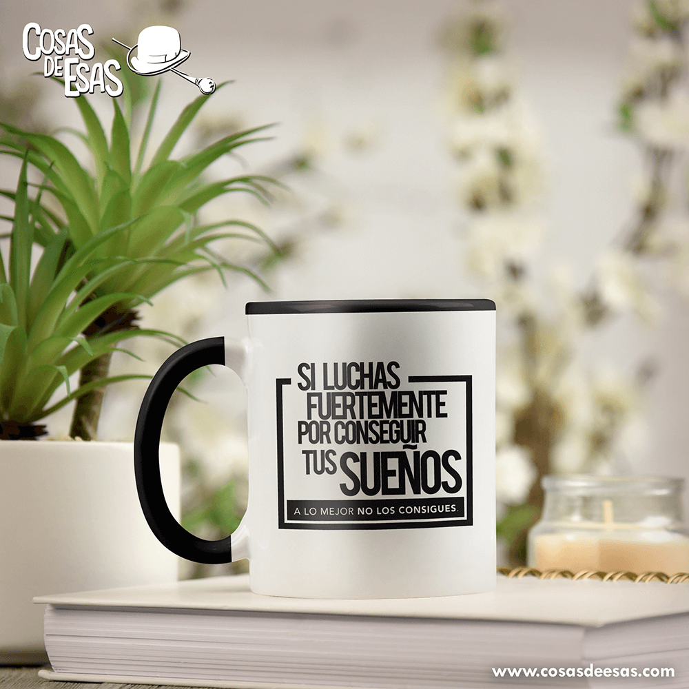 Si luchas fuertemente por conseguir tus sueños... Taza