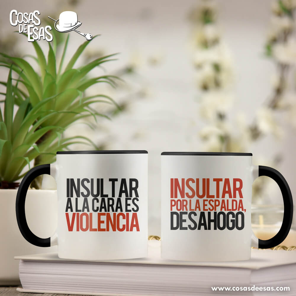 Insultar a la cara... Taza