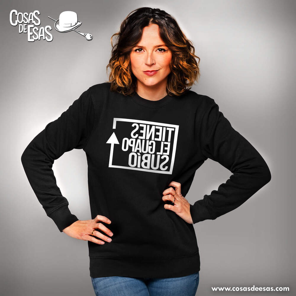 Tienes el guapo subío Sudadera de mujer