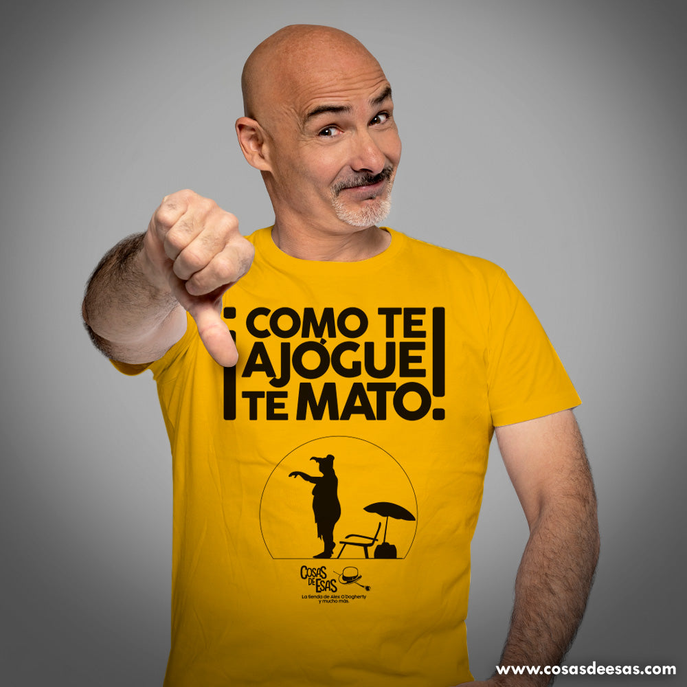 ¡Como te ajogue, te mato! Camiseta de hombre