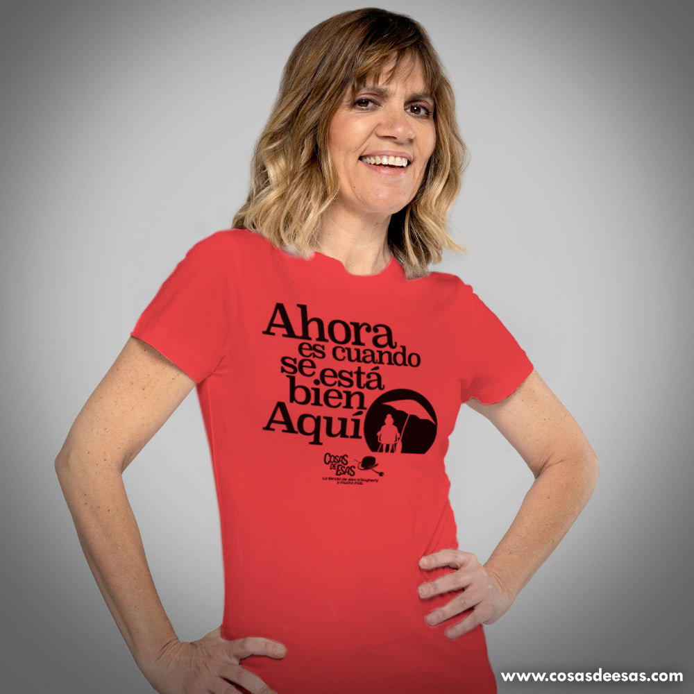 Ahora es cuando se está bien aquí Camiseta de mujer