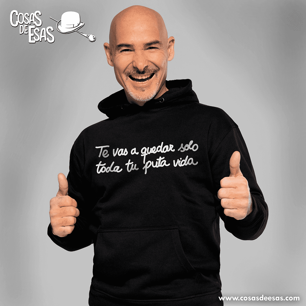 Te vas a quedar solo toda tu puta vida Hoodie de hombre
