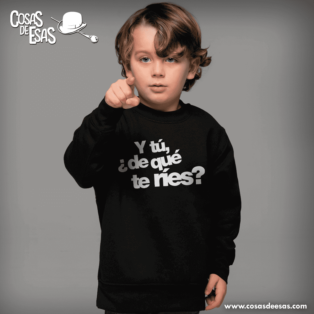 Y tú de qué te ríes Sudadera de niño/a