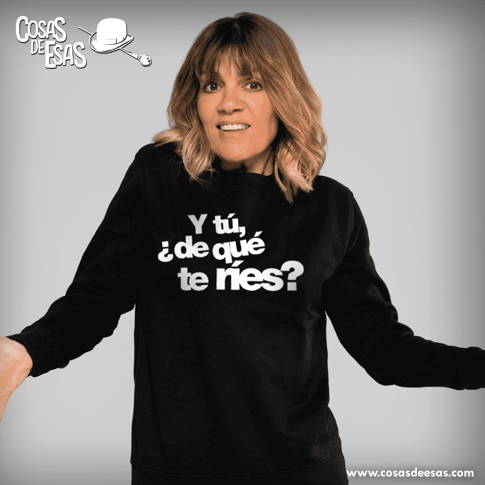 Y tú de qué te ríes sm Sudadera de mujer