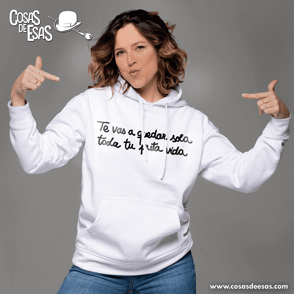 Te vas a quedar sola toda tu puta vida Hoodie de mujer