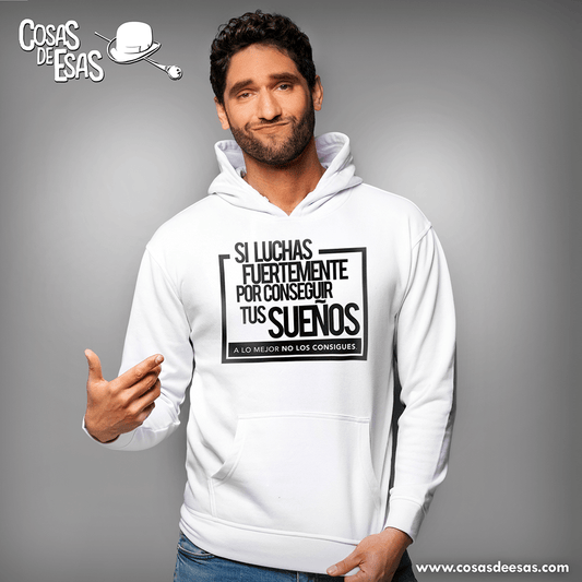 Si luchas fuertemente por conseguir tus sueños... Hoodie de hombre