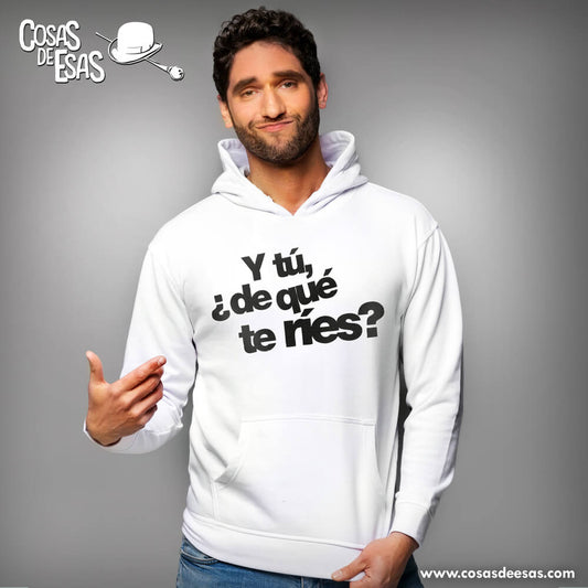 Y tú de qué te ríes Hoodie de hombre