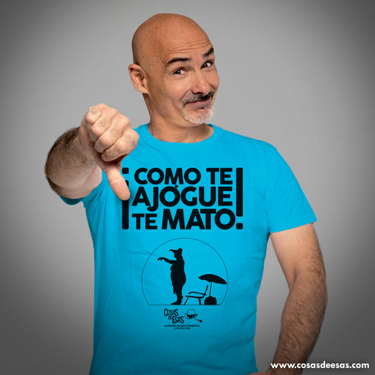 ¡Como te ajogue, te mato! Camiseta de hombre