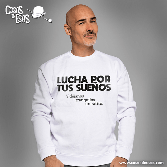 Lucha por tus sueños... Sudadera hombre